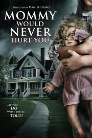 Mommy Would Never Hurt You filmas