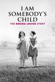 I Am Somebody's Child: The Regina Louise Story filmas