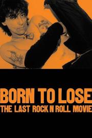 Born to Lose: The Last Rock and Roll Movie filmas