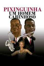 Pixinguinha: Um Homem Carinhoso filmas