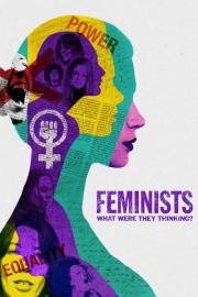 Feminists: What Were They Thinking? filmas