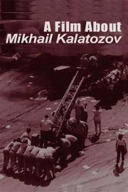 A Film About Mikhail Kalatozov filmas