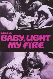 Come On Baby, Light My Fire filmas