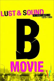 B-Movie: Lust & Sound in West-Berlin 1979-1989 filmas