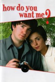 How Do You Want Me? filmas