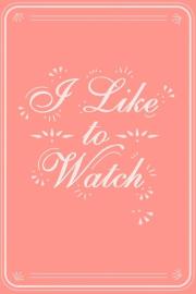 I Like to Watch filmas