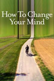 How to Change Your Mind filmas