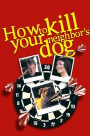 How to Kill Your Neighbor's Dog filmas