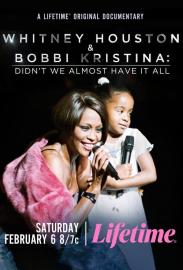 Whitney Houston & Bobbi Kristina: Didn't We Almost Have It All filmas
