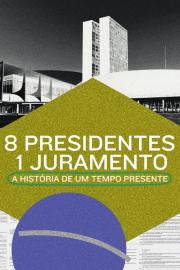 8 Presidentes 1 Juramento: A História de um Tempo Presente filmas
