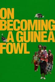 On Becoming a Guinea Fowl filmas