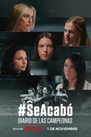 #SeAcabó: Diario de las campeonas filmas