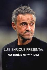 Luis Enrique presenta: No tenéis ni **** idea filmas