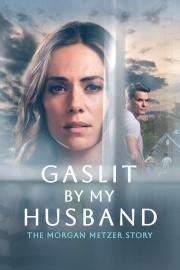 Gaslit by My Husband: The Morgan Metzer Story filmas