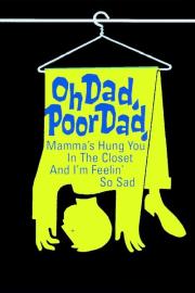 Oh Dad, Poor Dad, Mamma's Hung You in the Closet and I'm Feeling So Sad filmas