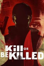 Kill or Be Killed filmas
