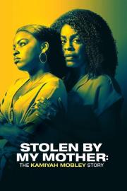 Stolen by My Mother: The Kamiyah Mobley Story filmas