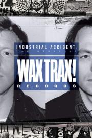 Industrial Accident: The Story of Wax Trax! Records filmas