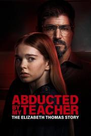 Abducted by My Teacher: The Elizabeth Thomas Story filmas