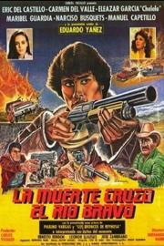 La muerte cruzó el río Bravo filmas