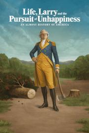 Life, Larry and the Pursuit of Unhappiness: An Almost History of America filmas