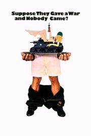 Suppose They Gave a War and Nobody Came? filmas