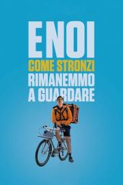 E noi come stronzi rimanemmo a guardare filmas
