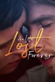 Are We Lost Forever filmas