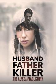 Husband, Father, Killer: The Alyssa Pladl Story filmas