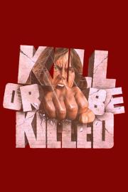 Kill or Be Killed filmas