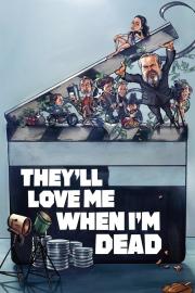They'll Love Me When I'm Dead filmas