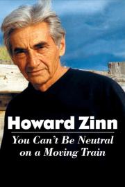 Howard Zinn: You Can't Be Neutral on a Moving Train filmas