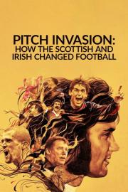 Pitch Invasion: How the Scottish and Irish Changed Football filmas