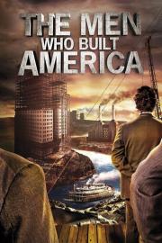 The Men Who Built America filmas