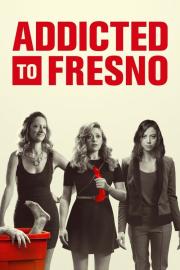 Addicted to Fresno filmas