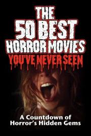 The 50 Best Horror Movies You've Never Seen filmas