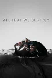 All That We Destroy filmas
