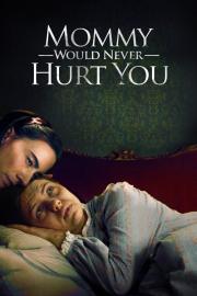 Mommy Would Never Hurt You filmas
