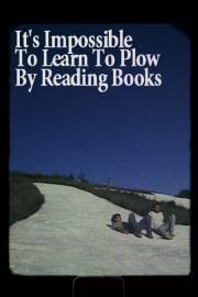 It's Impossible to Learn to Plow by Reading Books filmas