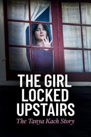 The Girl Locked Upstairs: The Tanya Kach Story filmas