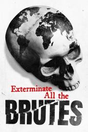 Exterminate All the Brutes filmas