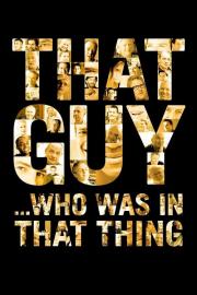 That Guy... Who Was in That Thing filmas