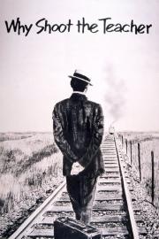 Why Shoot the Teacher? filmas