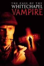 The Case of the Whitechapel Vampire filmas