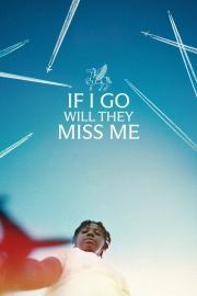 If I Go Will They Miss Me filmas