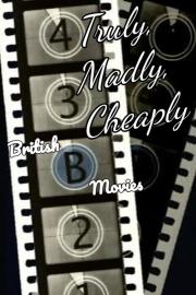 Truly, Madly, Cheaply! British B Movies filmas