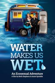 Water Makes Us Wet: An Ecosexual Adventure filmas