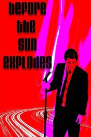 Before the Sun Explodes filmas