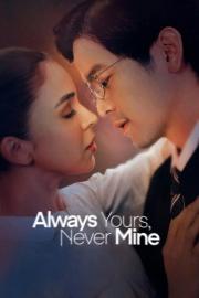 Always Yours, Never Mine filmas