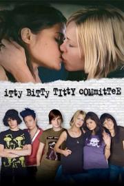 Itty Bitty Titty Committee filmas